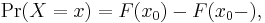  \Pr(X=x) =F(x_0)-F(x_0-) ,