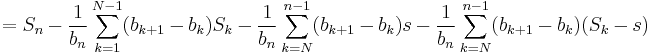 = S_n - \frac1{b_n}\sum_{k=1}^{N-1}(b_{k%2B1} - b_k)S_k - \frac1{b_n}\sum_{k=N}^{n-1}(b_{k%2B1} - b_k)s - \frac1{b_n}\sum_{k=N}^{n-1}(b_{k%2B1} - b_k)(S_k - s)