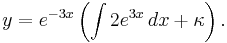 y=e^{-3x}\left(\int 2 e^{3x}\, dx %2B \kappa\right). \,