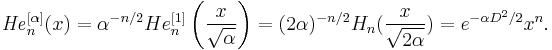 {\mathit{He}}_n^{[\alpha]}(x) = \alpha^{-n/2}He_n^{[1]}\left(\frac{x}{\sqrt{\alpha}}\right)= (2 \alpha)^{-n/2}  H_n( \frac{x}{\sqrt{2 \alpha}})  =      e^{-\alpha D^2/2}x^n.\,\!