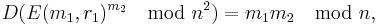 D(E(m_1, r_1)^{m_2}\mod n^2) = m_1 m_2 \mod n, \, 