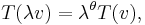 T(\lambda v) = \lambda^\theta T(v),