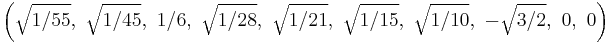 \left(\sqrt{1/55},\ \sqrt{1/45},\ 1/6,\ \sqrt{1/28},\ \sqrt{1/21},\ \sqrt{1/15},\ \sqrt{1/10},\ -\sqrt{3/2},\ 0,\ 0\right)