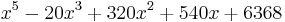   x^5- 20 x^3 %2B320 x^2 %2B540 x %2B 6368  