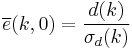 \overline{e}(k,0) = \frac{d(k)}{\sigma_d(k)}\,\!