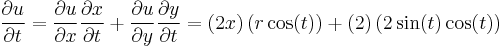 \frac{\partial u}{\partial t}=\frac{\partial u}{\partial x}\frac{\partial x}{\partial t}%2B\frac{\partial u}{\partial y}\frac{\partial y}{\partial t} = \left(2x\right)\left(r\cos(t)\right)%2B\left(2\right)\left(2\sin(t)\cos(t)\right)