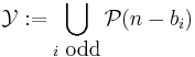 \mathcal{Y}�:=  \bigcup_{i \mbox{ odd}} \mathcal{P}(n-b_i)