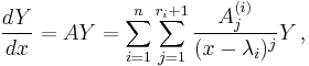 \frac{dY}{dx}=AY=\sum_{i=1}^{n}\sum_{j=1}^{r_i%2B1}\frac{A^{(i)}_j}{(x-\lambda_i)^j}Y\,,