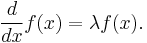 \displaystyle\frac{d}{dx} f(x) = \lambda f(x).