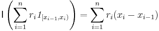 \mathsf{I} \left(\sum_{i=1}^n r_i \mathit{1}_{ [x_{i-1},x_i)}\right) = \sum_{i=1}^n r_i (x_i-x_{i-1})