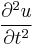 \partial^2 u \over \partial t^2