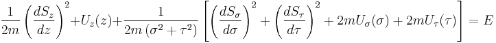 
\frac{1}{2m} \left( \frac{dS_{z}}{dz} \right)^{2} %2B U_{z}(z) %2B 
\frac{1}{2m \left( \sigma^{2} %2B \tau^{2} \right)} \left[ \left( \frac{dS_{\sigma}}{d\sigma} \right)^{2} %2B \left( \frac{dS_{\tau}}{d\tau} \right)^{2} %2B 2m U_{\sigma}(\sigma) %2B 2m U_{\tau}(\tau)\right] = E
