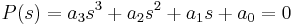  P(s) = a_3s^3 %2B a_2s^2 %2B a_1s %2B a_0 = 0