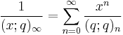 \frac{1}{(x;q)_\infty}=\sum_{n=0}^\infty \frac{x^n}{(q;q)_n}