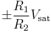 \pm \frac{R_1}{R_2}V_{\text{sat}}