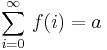 \sum_{i=0}^{\infty} \, f(i) = a