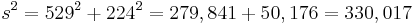 s^2 = 529^2 %2B 224^2 = 279,841 %2B 50,176 = 330,017