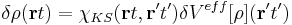 \delta \rho(\mathbf{r}t)=\chi_{KS}(\mathbf{r}t,\mathbf{r'}t')
\delta V^{eff}[\rho](\mathbf{r'}t')