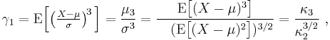 
    \gamma_1 = \operatorname{E}\Big[\big(\tfrac{X-\mu}{\sigma}\big)^{\!3}\, \Big] 
             = \frac{\mu_3}{\sigma^3} 
             = \frac{\operatorname{E}\big[(X-\mu)^3\big]}{\ \ \ ( \operatorname{E}\big[ (X-\mu)^2 \big] )^{3/2}}
             = \frac{\kappa_3}{\kappa_2^{3/2}}\ , 
  