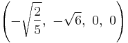 \left( -\sqrt{2 \over 5},\    -\sqrt{6},\           0,\                   0   \right)