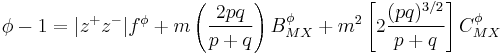 \phi-1=|z^%2Bz^-|f^\phi%2Bm\left(\frac{2pq}{p%2Bq}\right)B^\phi_{MX}
%2Bm^2\left[2\frac{(pq)^{3/2}}{p%2Bq}\right]C^\phi_{MX}
