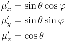 
\begin{align}
\mu'_x & = \sin\theta\cos\varphi \\
\mu'_y & = \sin\theta\sin\varphi \\
\mu'_z & = \cos\theta \\
\end{align}
