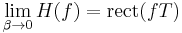 \lim_{\beta \rightarrow 0}H(f) = \mathrm{rect}(fT)