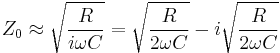 Z_0 \approx \sqrt \frac{R}{i\omega C} = \sqrt \frac{R}{2\omega C} - i \sqrt \frac{R}{2\omega C}