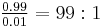 \textstyle \frac{0.99}{0.01} = 99:1