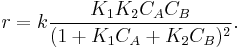 r=k \frac{K_1K_2C_AC_B}{(1%2BK_1C_A%2BK_2C_B)^2}. \, 