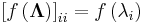 \left[f\left(\mathbf{\Lambda}\right)\right]_{ii}=f\left(\lambda_i\right)