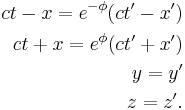 \begin{align}
c t-x = e^{- \phi}(c t' - x') \\
c t%2Bx = e^{\phi}(c t' %2B x') \\
y = y' \\
z = z'.
\end{align}