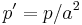  p' = p/a^2 