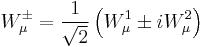 W^{\pm}_{\mu} = \frac{1}{\sqrt2}\left(W^{1}_{\mu} \pm i W^{2}_{\mu}\right)