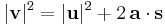  |\mathbf {v}|^2= |\mathbf {u}|^2 %2B 2 \, \mathbf {a} \cdot \mathbf {s} 