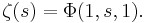 \,\zeta(s)=\Phi (1,s,1).