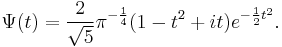 \Psi(t)=\frac{2}{\sqrt{5}}\pi^{-\frac{1}{4}}(1-t^{2}%2Bit)e^{-\frac{1}{2}t^{2}}.