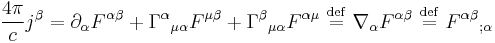  { 4 \pi \over c   }j^{\beta} = \partial_{\alpha} F^{\alpha\beta} %2B {\Gamma^{\alpha}}_{\mu\alpha} F^{\mu\beta} %2B {\Gamma^{\beta}}_{\mu\alpha} F^{\alpha \mu} \ \stackrel{\mathrm{def}}{=}\  \nabla_{\alpha} F^{\alpha\beta} \ \stackrel{\mathrm{def}}{=}\  {F^{\alpha\beta}}_{;\alpha} \, \!