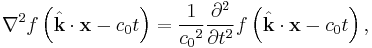 \nabla^2 f\left( \hat{\mathbf{k}} \cdot \mathbf{x} - c_0 t \right) = \frac{1}{{c_0}^2} \frac{\partial^2}{\partial t^2} f\left( \hat{\mathbf{k}} \cdot \mathbf{x} - c_0 t \right),