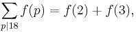 \sum_{p|18} f(p) = f(2) %2B f(3),\ 