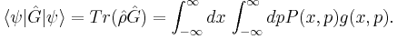 \langle \psi|\hat{G}|\psi\rangle=Tr(\hat{\rho}\hat{G})=\int_{-\infty}^\infty dx\, \int_{-\infty}^\infty dp P(x,p)g(x,p).
