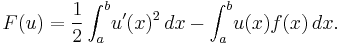 F(u) = \frac{1}{2} \int_a^b\! u'(x)^2\,dx - \int_a^b\! u(x)f(x)\,dx.