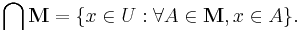 \bigcap \mathbf{M} = \{x \in U�: \forall A \in \mathbf{M}, x \in A\}.