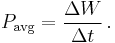 
P_\mathrm{avg} = \frac{\Delta W}{\Delta t}\,.
