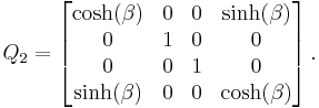  Q_2 = \left[ \begin{matrix} \cosh(\beta) & 0 & 0 & \sinh(\beta) \\
                                    0            & 1 & 0 & 0 \\
                                    0            & 0 & 1 & 0 \\
                                    \sinh(\beta) & 0 & 0 & \cosh(\beta) \end{matrix} \right]. 