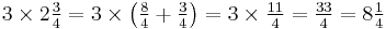 3 \times 2\tfrac{3}{4} = 3 \times \left (\tfrac{8}{4} %2B \tfrac{3}{4} \right ) = 3 \times \tfrac{11}{4} = \tfrac{33}{4} = 8\tfrac{1}{4}