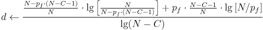 d \gets \frac{\frac{N - p_f \cdot (N - C - 1)}{N} \cdot \lg\left[\frac{N}{N - p_f \cdot (N - C - 1)}\right] %2B p_f \cdot \frac{N - C - 1}{N} \cdot \lg\left[N/p_f\right]}{\lg (N - C)}