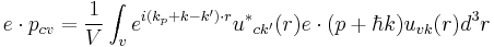 e \cdot p_{cv} = {1 \over V} \int_v e^{i(k_p %2Bk-k') \cdot r} {u^*}_{ck'}(r)e \cdot (p%2B \hbar k)u_{vk} (r) d^3r