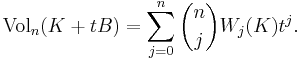  \mathrm{Vol}_n(K %2B tB)
 = \sum_{j=0}^n \binom{n}{j} W_j(K) t^j.