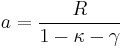 a = \frac{R}{1-\kappa-\gamma}